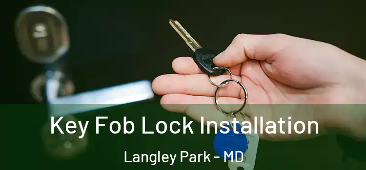 Key Fob Lock Installation Langley Park - MD